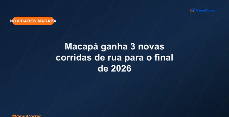 Macapá ganha 3 novas corridas de rua para o final de 2026